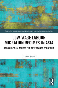 Low-wage Labour Migration Regimes in Asia (Lessons from Across the Governance Spectrum) by Arwen Joyce, 9781032835099