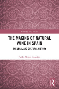 The Making of Natural Wine in Spain (The Legal and Cultural History) by Pablo Alonso González, 9781041312222