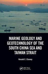 Marine Geology and Geotechnology of the South China Sea and Taiwan Strait by Ronald C. Chaney, 9780367608729