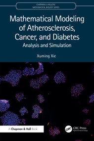 Mathematical Modeling of Atherosclerosis, Cancer, and Diabetes (Analysis and Simulation) by Xuming Xie, 9781032453200