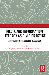 Media and Information Literacy as Civic Practice (Lessons from the College Classroom) by Meghan Grosse, Sara Clarke-De Reza, 9781041044963