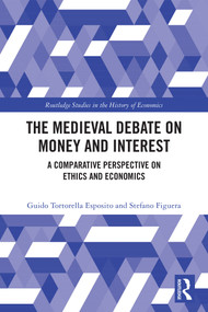 The Medieval Debate on Money and Interest (A Comparative Perspective on Ethics and Economics) by Guido Tortorella Esposito, Stefano Figuera, 9780367704902