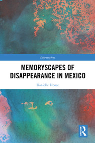 Memoryscapes of Disappearance in Mexico by Danielle House, 9781032818917