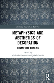 Metaphysics and Aesthetics of Decoration (Ornamental Thinking) by Michaela Fišerová, Jakub Mácha, 9781041143864