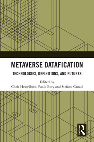 Metaverse Datafication (Technologies, Definitions, and Futures) by Chris Hesselbein, Paolo Bory, Stefano Canali, 9781041290537