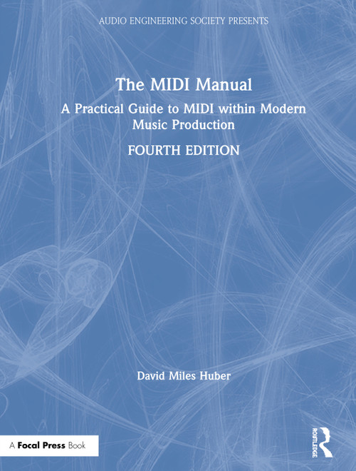 The MIDI Manual (A Practical Guide to MIDI within Modern Music Production) by David Miles Huber, 9780367549978