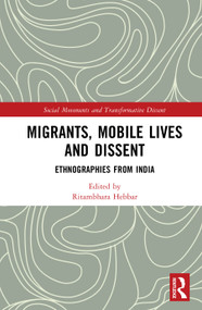 Migrants, Mobile Lives and Dissent (Ethnographies from India) by Ritambhara Hebbar, 9781032870557