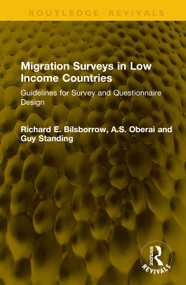 Migration Surveys in Low Income Countries (Guidelines for Survey and Questionnaire Design) by Richard E. Bilsborrow, A.S. Oberai, Guy Standing, 9781041274940