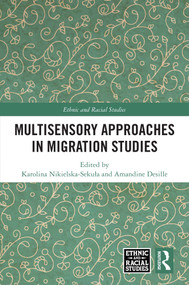 Multisensory Approaches in Migration Studies by Karolina Nikielska-Sekuła, Amandine Desille, 9781041313205