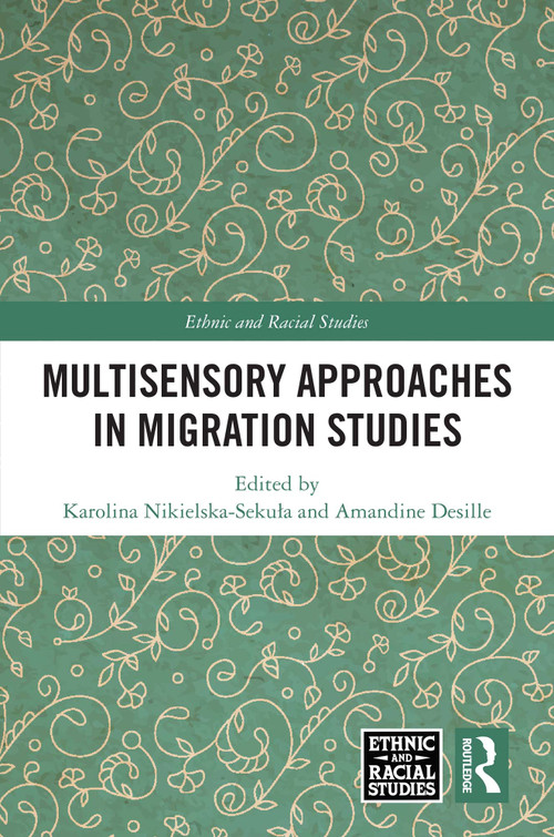 Multisensory Approaches in Migration Studies by Karolina Nikielska-Sekuła, Amandine Desille, 9781041313205