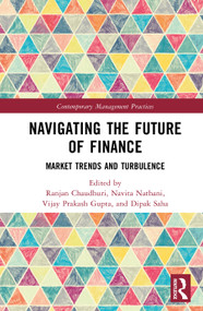 Navigating the Future of Finance (Market Trends and Turbulence) by Ranjan Chaudhuri, Navita Nathani, Vijay Prakash Gupta, Dipak Saha, 9781041145318