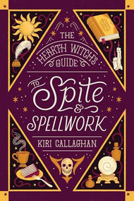 The Hearth Witch's Guide to Spite & Spellwork (Standard Edition) by Kiri Callaghan, 9781464294853