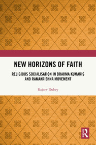 New Horizons of Faith (Religious Socialisation in Brahma Kumaris and Ramakrishna Movement) by Rajeev Dubey, 9781032897974