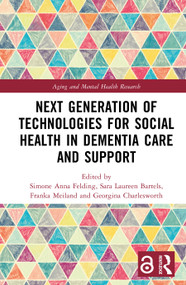 Next Generation of Technologies for Social Health in Dementia Care and Support by Simone Anna Felding, Sara Laureen Bartels, Franka Meiland, Georgina Charlesworth, 9781032949406