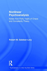 Nonlinear Psychoanalysis (Notes from Forty Years of Chaos and Complexity Theory) by Robert M. Galatzer-Levy, 9780415508988