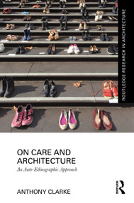 On Care and Architecture (An Auto-Ethnographic Approach) by Anthony Clarke, 9781041025405