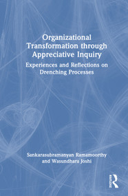 Organizational Transformation through Appreciative Inquiry (Experiences and Reflections on Drenching Processes) by Sankarasubramanyan Ramamoorthy, Wasundhara Joshi, 9781032884912