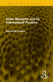 Outer Mongolia and its International Position by Gerard M. Friters, 9781041246039