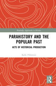 Parahistory and the Popular Past (Acts of Historical Production) by Kalle Pihlainen, 9780367368449