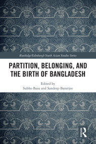 Partition, Belonging, and the Birth of Bangladesh by Subho Basu, Sandeep Banerjee, 9781032777962