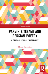 Parvin E‘tesami and Persian Poetry (A Critical Literary Biography) by Homa Katouzian, 9781041222095
