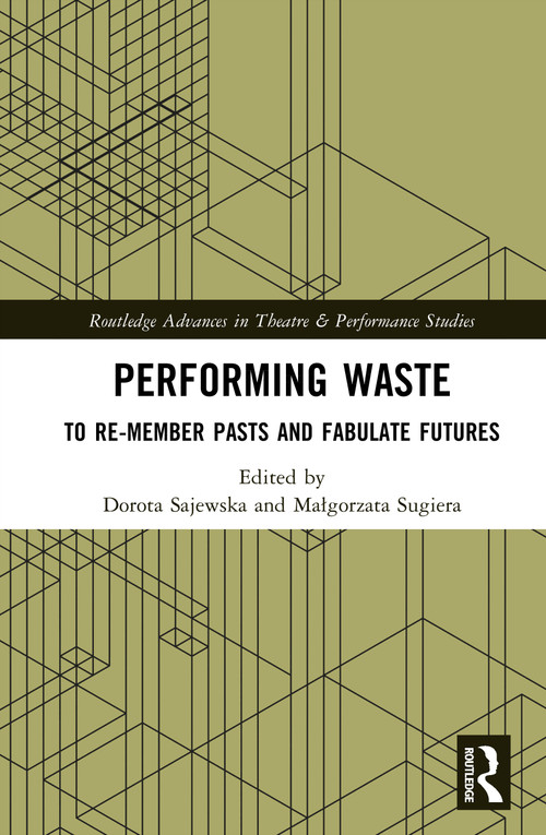 Performing Waste (To Re-member Pasts and Fabulate Futures) by Dorota Sajewska, Małgorzata Sugiera, 9781041020813