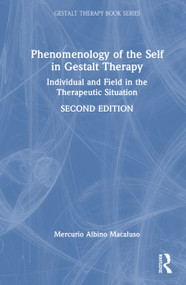 Phenomenology of the Self in Gestalt Therapy (Individual and Field in the Therapeutic Situation) by Mercurio Albino Macaluso, 9781041213413