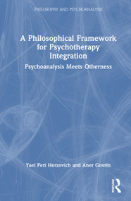 A Philosophical Framework for Psychotherapy Integration (Psychoanalysis Meets Otherness) by Yael Peri Herzovich, Aner Govrin, 9781041000884