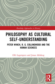 Philosophy as Cultural Self-Understanding (Peter Winch, R. G. Collingwood and the Human Sciences) by Olli Lagerspetz, Jonas Ahlskog, 9781032574509