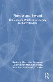 Phonics and Beyond (Contexts and Practices in Literacy for Early Readers) by Hyejeong Ahn, Helen Cozmescu, Linda Gawne, Marian Nicolazzo, Bree Hurn, Martina Tassone, 9781032828619