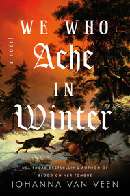 We Who Ache in Winter (Deluxe Edition) (A Novel) by Johanna van Veen, 9781464239830