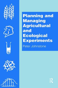 Planning and Managing Agricultural and Ecological Experiments by Peter Johnstone, 9781138401594