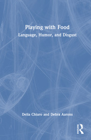 Playing with Food (Language, Humor, and Disgust) by Delia Chiaro, Debra Aarons, 9780367708498