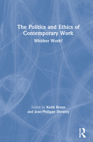 The Politics and Ethics of Contemporary Work (Whither Work?) by Keith Breen, Jean-Philippe Deranty, 9780367198060