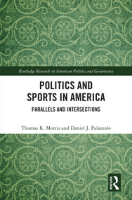 Politics and Sports in America (Parallels and Intersections) by Thomas R. Morris, Daniel J. Palazzolo, 9781041262572