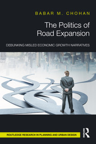 The Politics of Road Expansion (Debunking Misled Economic Growth Narratives) by Babar M. Chohan, 9781041261629