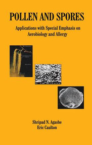 Pollen and Spores (Applications with Special Emphasis on Aerobiology and Allergy) by S N Agashe, Eric Caulton, 9781578085323