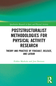 Poststructuralist Methodologies for Physical Activity Research (Theory and Practice of Foucault, Deleuze, and Latour) by Pirkko Markula, Jim Denison, 9781032018829