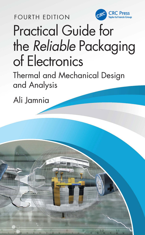 Practical Guide for the Reliable Packaging of Electronics (Thermal and Mechanical Design and Analysis) by Ali Jamnia, 9781032881140