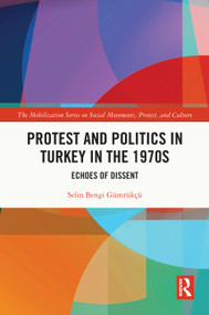 Protest and Politics in Turkey in the 1970s (Echoes of Dissent) by Selin Bengi Gümrükçü, 9781138242371