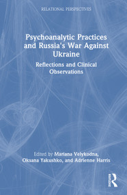 Psychoanalytic Practices and Russia's War Against Ukraine (Reflections and Clinical Observations) by Mariana Velykodna, Oksana Yakushko, Adrienne Harris, 9781032660240