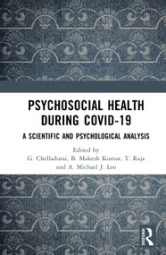 Psychosocial Health during Covid-19 (A Scientific and Psychological Analysis) by G. Chelladurai, B. Makesh Kumar, T. Raja, A. Michael J. Leo, 9781032063317