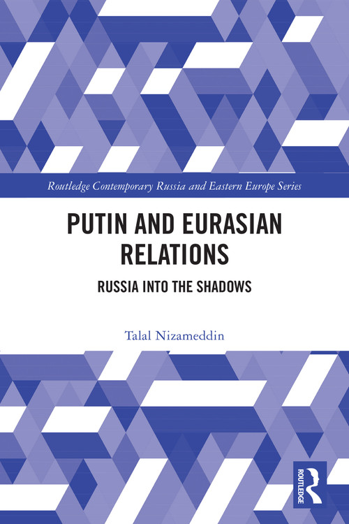 Putin and Eurasian Relations (Russia into the Shadows) by Talal Nizameddin, 9781041300021