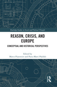 Reason, Crisis, and Europe (Conceptual and Historical Perspectives) by Marco Piasentier, Panu-Matti Pöykkö, 9781041039679