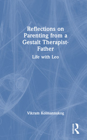Reflections on Parenting from a Gestalt Therapist-Father (Life with Leo) by Vikram Kolmannskog, 9781032872421