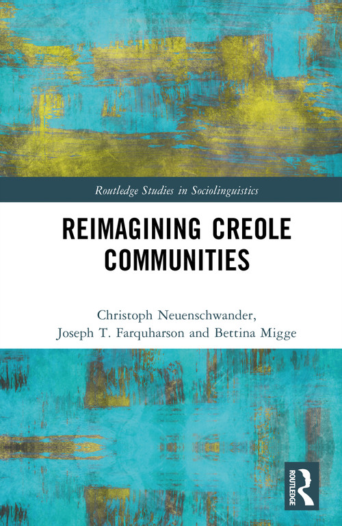 Reimagining Creole Communities by Christoph Neuenschwander, Joseph T. Farquharson, Bettina Migge, 9781032378091