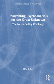 Reinventing Psychoanalysis for the Great Unknown (The Never-Ending Challenge) by Ofra Eshel, 9781041143642