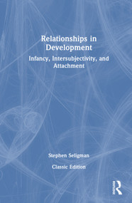 Relationships in Development (Infancy, Intersubjectivity, and Attachment) by Stephen Seligman, 9781003863458