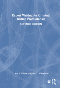 Report Writing for Criminal Justice Professionals by Larry S. Miller, John T. Whitehead, 9781041014614