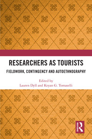 Researchers as Tourists (Fieldwork, Contingency and Autoethnography) by Lauren Dyll, Keyan G. Tomaselli, 9781041297772